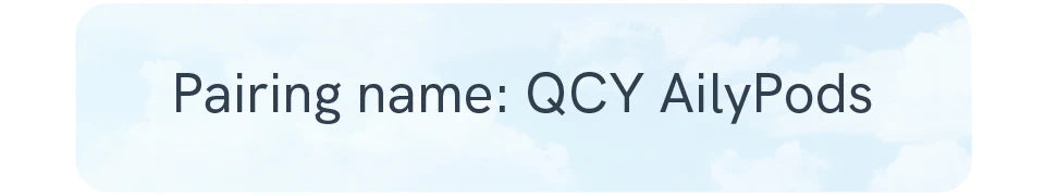 Pairing name: QCY AilyPods.